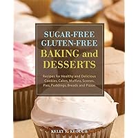 Sugar-Free Gluten-Free Baking and Desserts: Recipes for Healthy and Delicious Cookies, Cakes, Muffins, Scones, Pies, Puddings, Breads and Pizzas Sugar-Free Gluten-Free Baking and Desserts: Recipes for Healthy and Delicious Cookies, Cakes, Muffins, Scones, Pies, Puddings, Breads and Pizzas Paperback Kindle