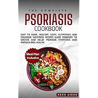 Psoriasis Cookbook : Easy To Make, Healthy, Tasty, Nutritious And Delicious No-Stress Recipes Guide Designed To Soothe And Relief Psoriasis Symptoms And Improve Skin Health. Psoriasis Cookbook : Easy To Make, Healthy, Tasty, Nutritious And Delicious No-Stress Recipes Guide Designed To Soothe And Relief Psoriasis Symptoms And Improve Skin Health. Kindle Paperback