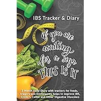 If You Are Waiting For A Sign This Is It: IBS Tracker & Diary: 3 Month Daily Diary with trackers for foods, triggers and intolerances helps to Improve ... Crohn's, Celiac and Other Digestive Disorders If You Are Waiting For A Sign This Is It: IBS Tracker & Diary: 3 Month Daily Diary with trackers for foods, triggers and intolerances helps to Improve ... Crohn's, Celiac and Other Digestive Disorders Paperback