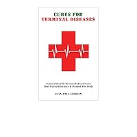CURES FOR TERMINAL DISEASES CURES FOR TERMINAL DISEASES Kindle Paperback