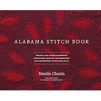 Alabama Stitch Book: Projects and Stories Celebrating Hand-Sewing, Quilting, and Embroidery for Contemporary Sustainable Style (Alabama Studio) Alabama Stitch Book: Projects and Stories Celebrating Hand-Sewing, Quilting, and Embroidery for Contemporary Sustainable Style (Alabama Studio) Hardcover