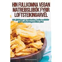 Hin Fullkomna Vegan Matreiðslubók Fyrir Loftsteikingarvél (Icelandic Edition)