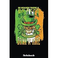 In Heaven There Is No Beer Irish Skull St Patrick’s Drinking Notebook: Blank Lined Notebook, Irist Fest Day Journal Gift Ideas For Teens Girls Boys Students And Adults