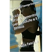 Guida all'allenamento per la salute e il fitness: Palla fasciale (Italian Edition) Guida all'allenamento per la salute e il fitness: Palla fasciale (Italian Edition) Kindle