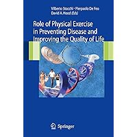 Role of Physical Exercise in Preventing Disease and Improving the Quality of Life Role of Physical Exercise in Preventing Disease and Improving the Quality of Life Hardcover Paperback
