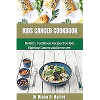 KIDS CANCER COOKBOOK : A Smple Guide For Weight loss, Maintaining Physical Health, and Preserving Body Health Using the approach that is Most Effective For You. KIDS CANCER COOKBOOK : A Smple Guide For Weight loss, Maintaining Physical Health, and Preserving Body Health Using the approach that is Most Effective For You. Kindle Paperback