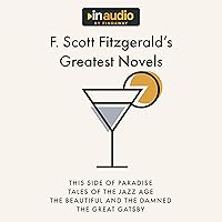 F. Scott Fitzgerald’s Greatest Novels: This Side of Paradise, The Beautiful and Damned, Tales of the Jazz Age, and The Great Gatsby F. Scott Fitzgerald’s Greatest Novels: This Side of Paradise, The Beautiful and Damned, Tales of the Jazz Age, and The Great Gatsby Audible Audiobook Kindle Paperback Hardcover