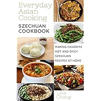 Szechuan Cooking - Making Favorite Hot and Spicy Szechuan Recipes at Home: ***COLOR EDITION*** (Quick and Easy Asian Cookbooks) Szechuan Cooking - Making Favorite Hot and Spicy Szechuan Recipes at Home: ***COLOR EDITION*** (Quick and Easy Asian Cookbooks) Paperback