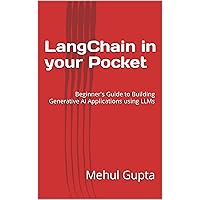 LangChain in your Pocket: Beginner's Guide to Building Generative AI Applications using LLMs LangChain in your Pocket: Beginner's Guide to Building Generative AI Applications using LLMs Kindle Paperback