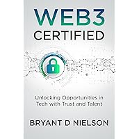 WEB3 CERTIFIED: Unlocking Opportunities in Tech with Trust and Talent WEB3 CERTIFIED: Unlocking Opportunities in Tech with Trust and Talent Kindle Paperback