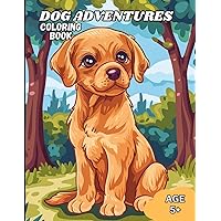 Dog Adventures Coloring Book: Cute Puppy Dog Canine Coloring Book for Kids Ages 5 and above