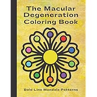The Macular Degeneration Coloring Book, Large Print - Bold Lines: A Stress Relief Coloring Book | Ideal Solution for Those Who Have Difficulty Seeing Small, Thin Lines (Vol. 1) The Macular Degeneration Coloring Book, Large Print - Bold Lines: A Stress Relief Coloring Book | Ideal Solution for Those Who Have Difficulty Seeing Small, Thin Lines (Vol. 1) Paperback