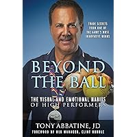 Beyond the Ball: The Visual and Emotional Habits of High Performers Beyond the Ball: The Visual and Emotional Habits of High Performers Paperback Hardcover