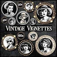 Vintage Vignettes Cut And Collage: A Book of Women's Portraits for Paper Crafting and Collage Art, Image Collection Of 150 Fashion Black And White ... Junk Journal Supplies, Vintage Lover Gifts