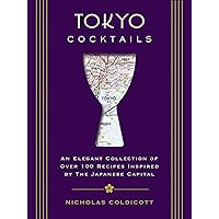 Tokyo Cocktails: An Elegant Collection of Over 100 Recipes Inspired by the Eastern Capital (City Cocktails)