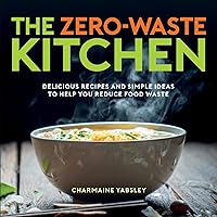 The Zero-Waste Kitchen: Delicious Recipes and Simple Ideas to Help You Reduce Food Waste The Zero-Waste Kitchen: Delicious Recipes and Simple Ideas to Help You Reduce Food Waste Hardcover