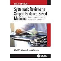 Systematic Reviews to Support Evidence-Based Medicine: How to appraise, conduct and publish reviews Systematic Reviews to Support Evidence-Based Medicine: How to appraise, conduct and publish reviews Kindle Hardcover Paperback