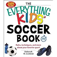 The Everything Kids' Soccer Book: Rules, Techniques, and More About Your Favorite Sport! The Everything Kids' Soccer Book: Rules, Techniques, and More About Your Favorite Sport! Paperback