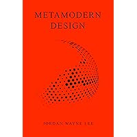 Metamodern Design: An outlook on the future of design. Metamodern Design: An outlook on the future of design. Kindle Paperback