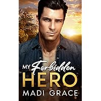 My Forbidden Hero: A Small Town Best Friend’s Older Brother Enemies to Lovers Romance (My Small Town Heroes)