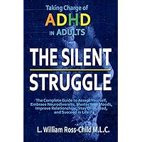 The Silent Struggle: Taking Charge of ADHD in Adults, The Complete Guide to Accept Yourself, Embrace Neurodiversity, Master Your Moods, Improve Relationships, Stay Organized, and Succeed in Life The Silent Struggle: Taking Charge of ADHD in Adults, The Complete Guide to Accept Yourself, Embrace Neurodiversity, Master Your Moods, Improve Relationships, Stay Organized, and Succeed in Life Paperback Audible Audiobook Kindle Hardcover