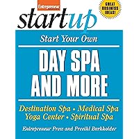 Start Your Own Day Spa and More: Destination Spa, Medical Spa, Yoga Center, Spiritual Spa (StartUp Series) Start Your Own Day Spa and More: Destination Spa, Medical Spa, Yoga Center, Spiritual Spa (StartUp Series) Paperback Kindle