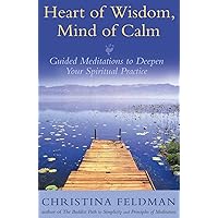 Heart of Wisdom, Mind of Calm: Guided Meditations to Deepen Your Spiritual Practice Heart of Wisdom, Mind of Calm: Guided Meditations to Deepen Your Spiritual Practice Paperback