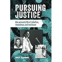 Pursuing Justice: One Woman's Life of Rebellion, Resistance and Resilience Pursuing Justice: One Woman's Life of Rebellion, Resistance and Resilience Paperback Kindle Hardcover