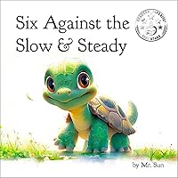 Six Against the Slow & Steady: A classic fable reimagined with multiple morals (Fables, Parables & Silly Tales of Wisdom by Mr. Sun) Six Against the Slow & Steady: A classic fable reimagined with multiple morals (Fables, Parables & Silly Tales of Wisdom by Mr. Sun) Kindle Paperback