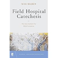 Field Hospital Catechesis: The Core Content for RCIA Formation (TeamRCIA) Field Hospital Catechesis: The Core Content for RCIA Formation (TeamRCIA) Paperback Kindle