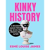 Kinky History: A Rollicking Journey through Our Sexual Past, Present, and Future Kinky History: A Rollicking Journey through Our Sexual Past, Present, and Future Hardcover Audible Audiobook Kindle Paperback