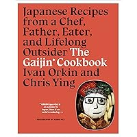 The Gaijin Cookbook: Japanese Recipes from a Chef, Father, Eater, and Lifelong Outsider The Gaijin Cookbook: Japanese Recipes from a Chef, Father, Eater, and Lifelong Outsider Hardcover Kindle