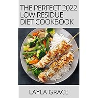 The Perfect 2022 Low Residue Diet Cookbook: 100 + Easy Diet Guide Cookbook to Manage Low Residue/Low Fiber Gluten free Recipes for Patients with IBD Ulceractive Colitis The Perfect 2022 Low Residue Diet Cookbook: 100 + Easy Diet Guide Cookbook to Manage Low Residue/Low Fiber Gluten free Recipes for Patients with IBD Ulceractive Colitis Kindle Paperback