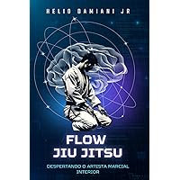 Flow Jiu Jitsu: Despertando o Artista Marcial Interior (Portuguese Edition) Flow Jiu Jitsu: Despertando o Artista Marcial Interior (Portuguese Edition) Paperback Kindle