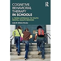 Cognitive Behavioral Therapy in Schools: A Tiered Approach to Youth Mental Health Services Cognitive Behavioral Therapy in Schools: A Tiered Approach to Youth Mental Health Services Paperback Kindle Hardcover