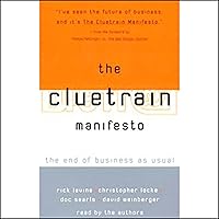 The Cluetrain Manifesto: The End of Business as Usual The Cluetrain Manifesto: The End of Business as Usual Audible Audiobook Paperback Hardcover Audio CD