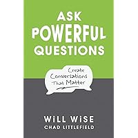 Ask Powerful Questions: Create Conversations That Matter Ask Powerful Questions: Create Conversations That Matter Paperback Audible Audiobook Kindle