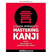 A Radical Approach to Mastering Kanji: The Secret to Learning 1500+ Kanji