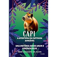 CAPI - A AVENTURA DA CAPIVARA AMIGÁVEL: Uma História sobre Amor e Generosidade (Histórias Infantis) (Portuguese Edition)