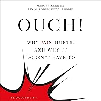 Ouch!: Why Pain Hurts, and Why it Doesn't Have To Ouch!: Why Pain Hurts, and Why it Doesn't Have To Audible Audiobook Kindle Hardcover Paperback