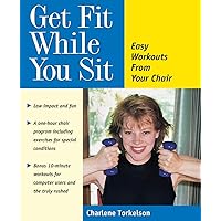 Get Fit While You Sit: Easy Workouts from Your Chair Get Fit While You Sit: Easy Workouts from Your Chair Paperback Kindle Hardcover Spiral-bound Mass Market Paperback