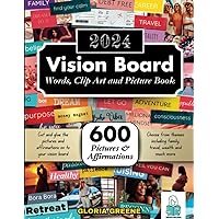 2024 Vision Board Words, Clip Art And Picture Book: 600+ Powerful Words, Inspiring Quotes, Beautiful Images And Affirmations