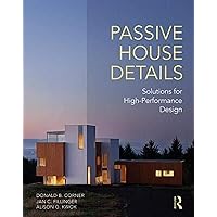Passive House Details: Solutions for High-Performance Design Passive House Details: Solutions for High-Performance Design Paperback Kindle Hardcover