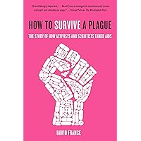 How to Survive a Plague: The Story of How Activists and Scientists Tamed AIDS How to Survive a Plague: The Story of How Activists and Scientists Tamed AIDS Paperback Audible Audiobook Kindle Hardcover