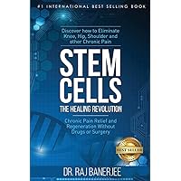 Stem Cells - The Healing Revolution: Chronic Pain Relief and Regeneration Without Drugs or Surgery Stem Cells - The Healing Revolution: Chronic Pain Relief and Regeneration Without Drugs or Surgery Paperback Kindle