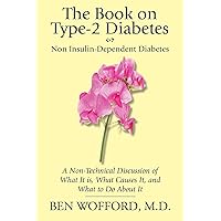 The Book on Type-2 Diabetes, Non Insulin-Dependent Patients: A Non-Technical Discussion of What It Is, What Causes It, and What To Do About It The Book on Type-2 Diabetes, Non Insulin-Dependent Patients: A Non-Technical Discussion of What It Is, What Causes It, and What To Do About It Kindle Paperback