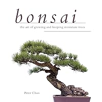 Bonsai: The Art of Growing and Keeping Miniature Trees Bonsai: The Art of Growing and Keeping Miniature Trees Paperback Kindle Hardcover