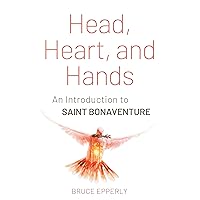 Head, Heart, and Hands: An Introduction to Saint Bonaventure Head, Heart, and Hands: An Introduction to Saint Bonaventure Paperback