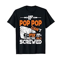 Mens If Pop Pop Can't Fix It We're All Screwed Fathers Day T-Shirt