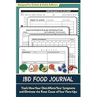 IBD Food Journal: Track How Your Diet Affects Your Symptoms and Eliminate the Root Cause of Your Flare-Ups With This Food Diary and Symptom Log Book ... Disease and Ulcerative Colitis Sufferers